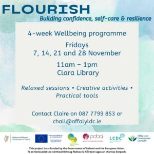 This is a poster of the Flourish- Building Confidence, Self-Care & Resilience Programme starting in Clara