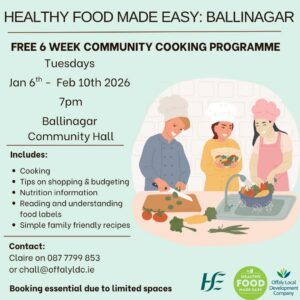 This is a poster of the Healthy Food Made Easy ~ 6 week Cookery Programme starting in Ballinagar Hall