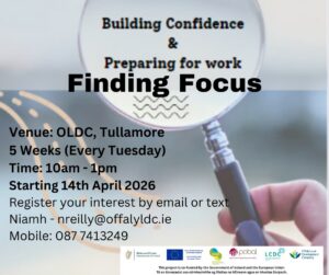 This is a poster of the Building Confidence & Preparing for Work ~ Finding Focus programme that is happening in Tullamore
