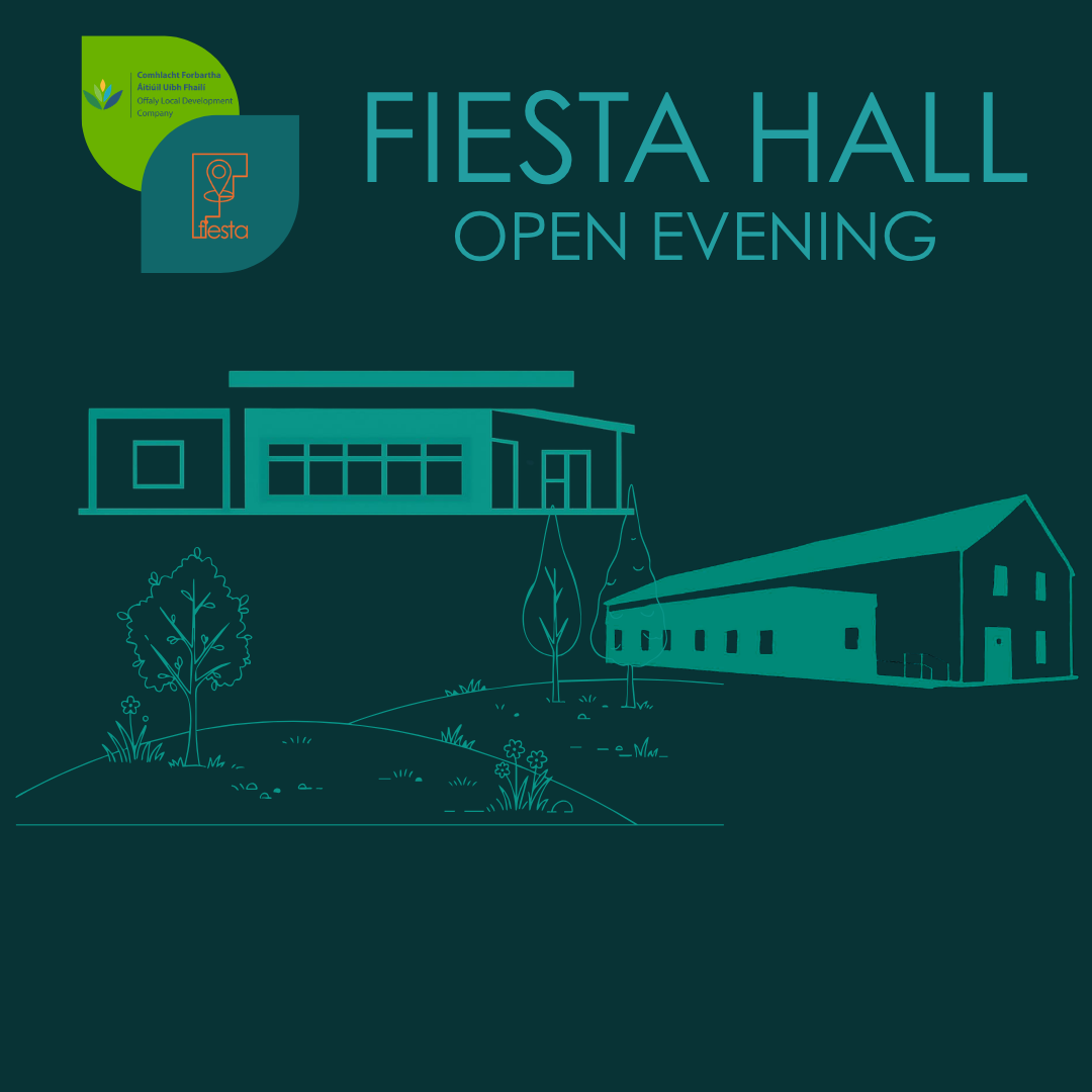 Graphic promoting the Fiesta Hall open evening, featuring the Fiesta Hall and Offaly Local Development Company logos, the words “FIESTA HALL OPEN EVENING,” and a teal line illustration of the hall and surrounding rural buildings, trees and landscape.